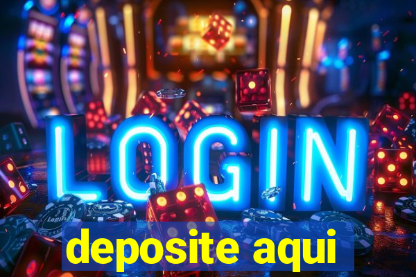 deposite aqui